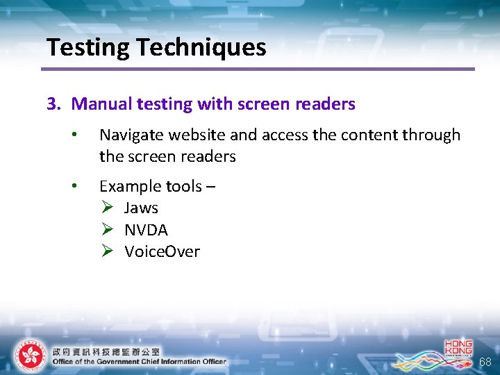 Testing Techniques 3. Manual testing with screen readers • Navigate website and access the