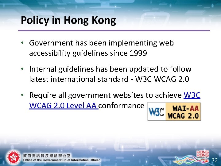 Policy in Hong Kong • Government has been implementing web accessibility guidelines since 1999