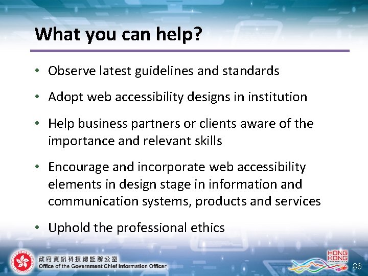 What you can help? • Observe latest guidelines and standards • Adopt web accessibility