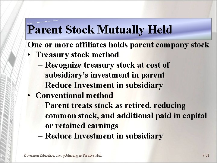 Parent Stock Mutually Held One or more affiliates holds parent company stock • Treasury