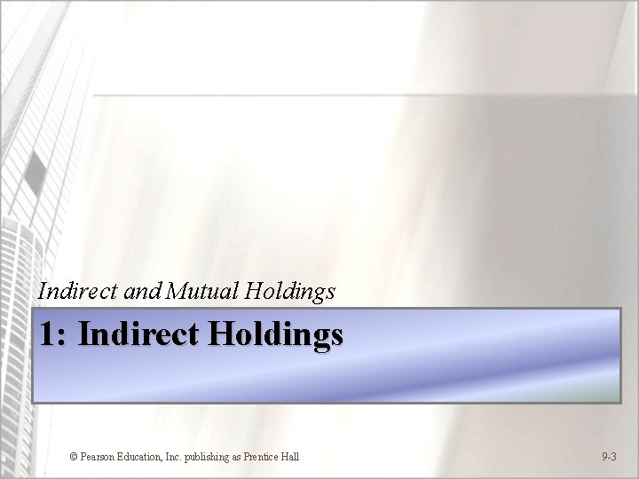 Indirect and Mutual Holdings 1: Indirect Holdings © Pearson Education, Inc. publishing as Prentice