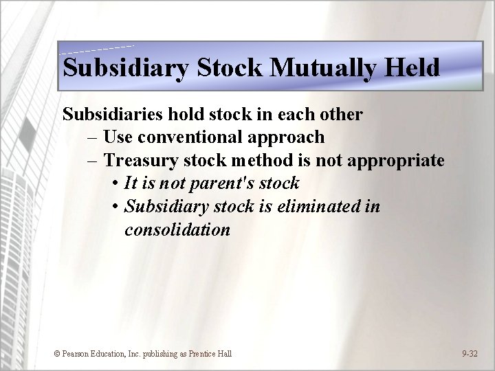 Subsidiary Stock Mutually Held Subsidiaries hold stock in each other – Use conventional approach