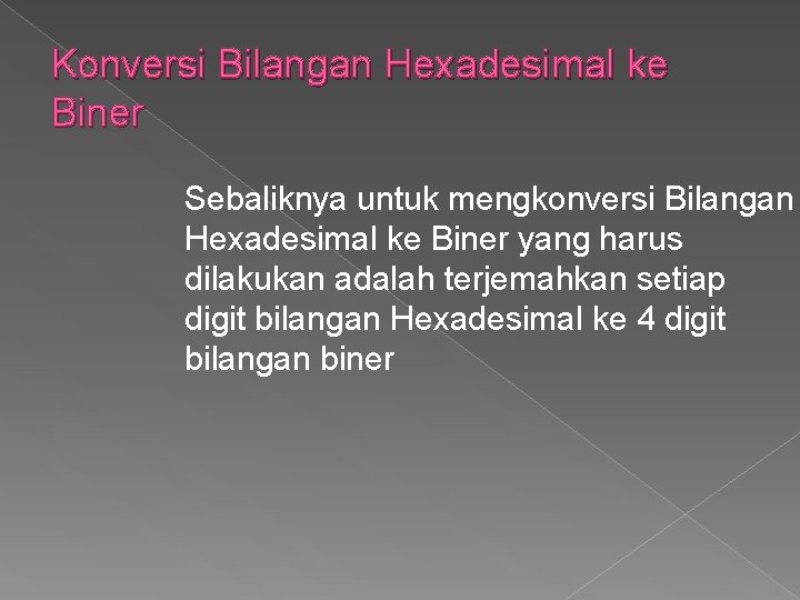 Konversi Bilangan Hexadesimal ke Biner Sebaliknya untuk mengkonversi Bilangan Hexadesimal ke Biner yang harus