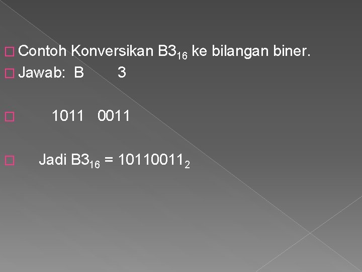 � Contoh Konversikan B 316 ke bilangan biner. � Jawab: B 3 � �