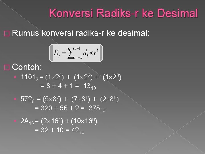 Konversi Radiks-r ke Desimal � Rumus konversi radiks-r ke desimal: � Contoh: • 11012