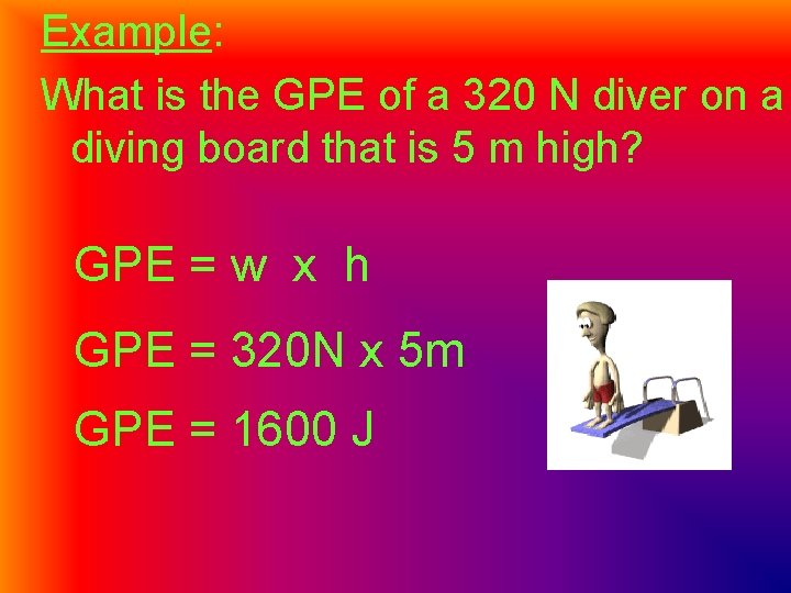 Example: What is the GPE of a 320 N diver on a diving board