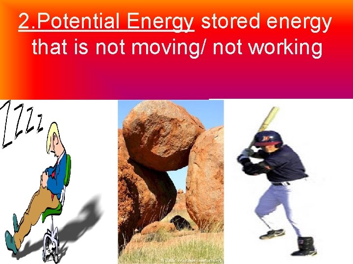 2. Potential Energy stored energy that is not moving/ not working 