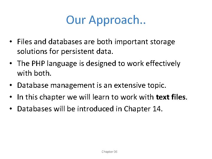 Our Approach. . • Files and databases are both important storage solutions for persistent