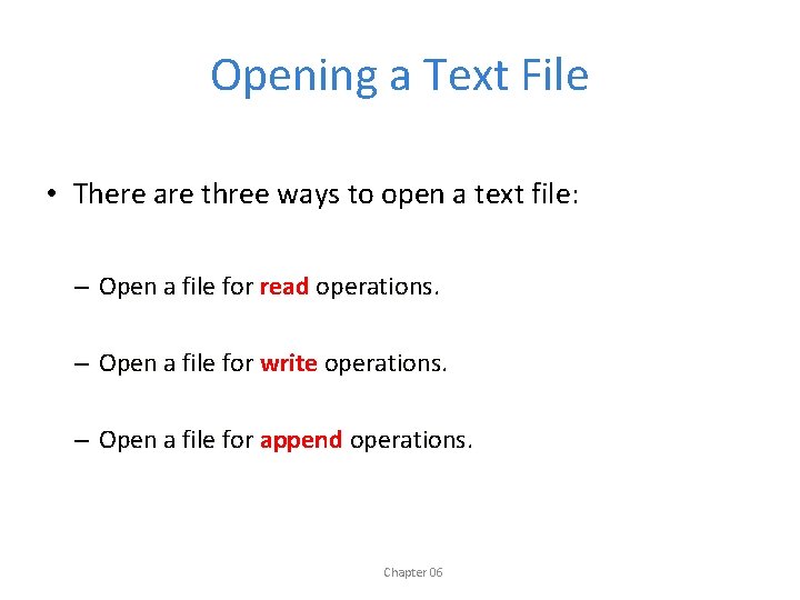 Opening a Text File • There are three ways to open a text file: