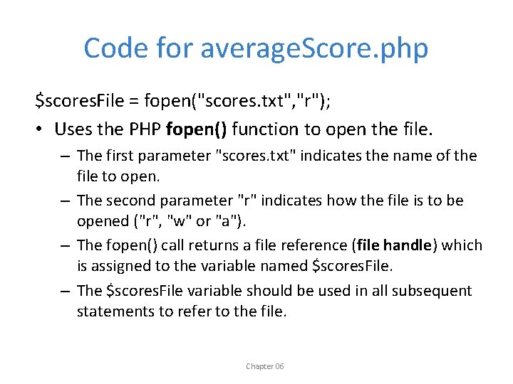 Code for average. Score. php $scores. File = fopen("scores. txt", "r"); • Uses the