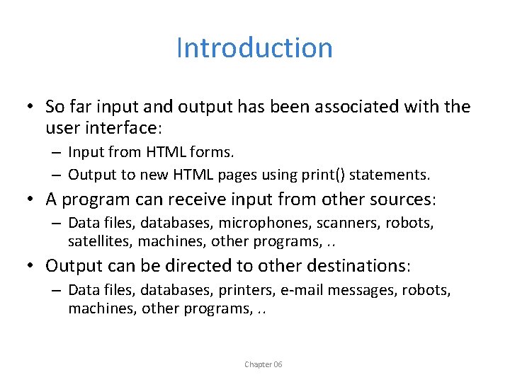 Introduction • So far input and output has been associated with the user interface: