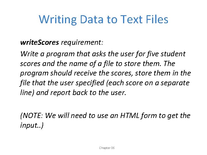 Writing Data to Text Files write. Scores requirement: Write a program that asks the