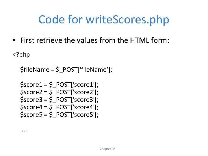 Code for write. Scores. php • First retrieve the values from the HTML form:
