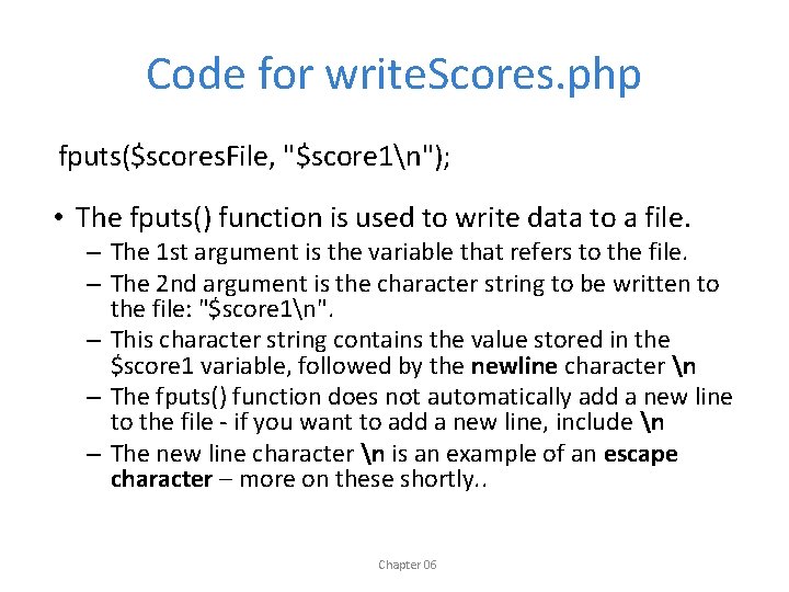 Code for write. Scores. php fputs($scores. File, "$score 1n"); • The fputs() function is