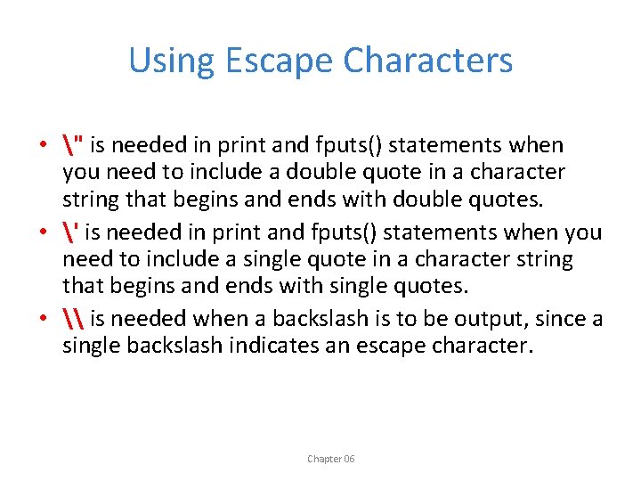 Using Escape Characters • " is needed in print and fputs() statements when you
