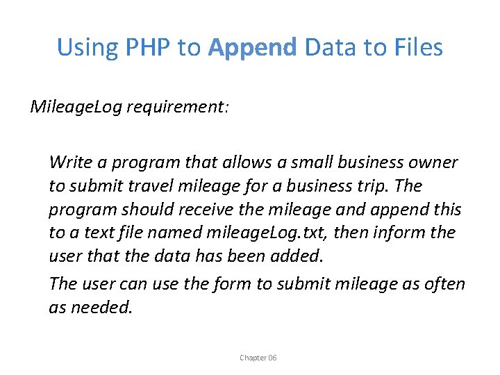 Using PHP to Append Data to Files Mileage. Log requirement: Write a program that