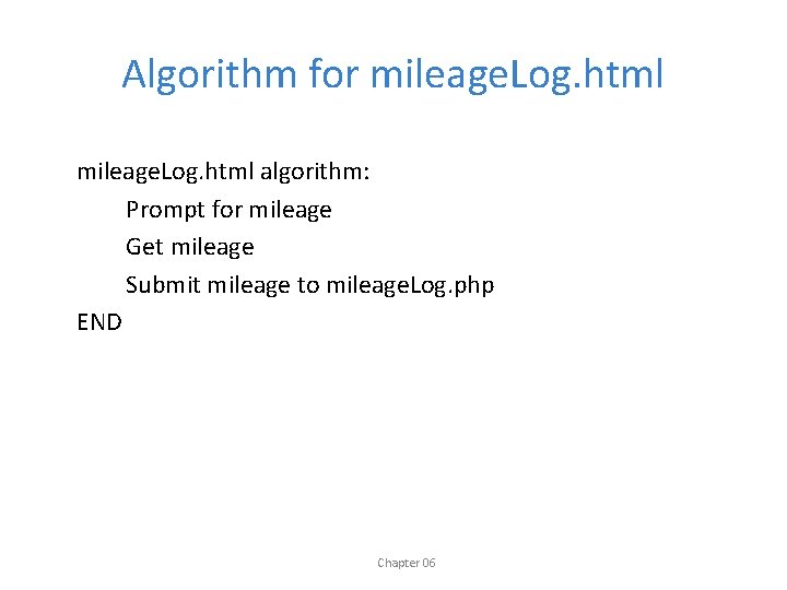 Algorithm for mileage. Log. html algorithm: Prompt for mileage Get mileage Submit mileage to