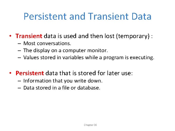 Persistent and Transient Data • Transient data is used and then lost (temporary) :