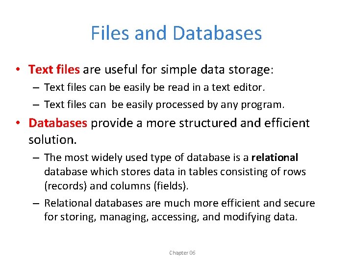 Files and Databases • Text files are useful for simple data storage: – Text