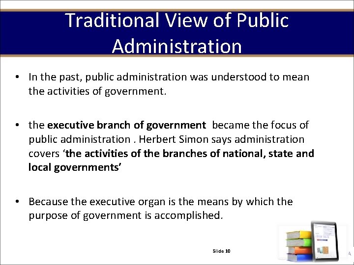 Traditional View of Public Administration • In the past, public administration was understood to