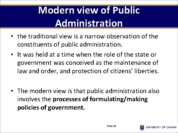 Modern view of Public Administration • the traditional view is a narrow observation of