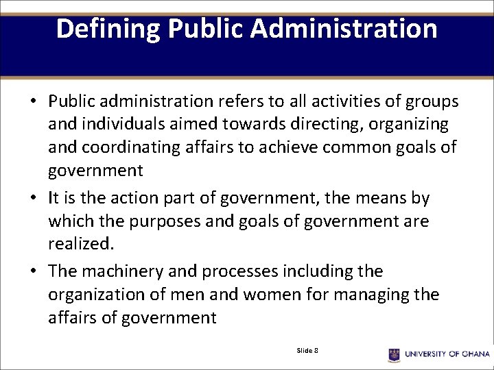 Defining Public Administration • Public administration refers to all activities of groups and individuals