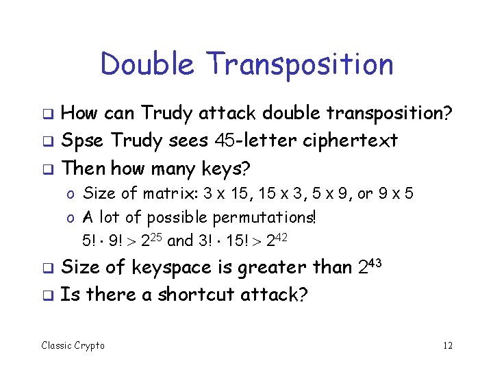 Double Transposition How can Trudy attack double transposition? q Spse Trudy sees 45 -letter