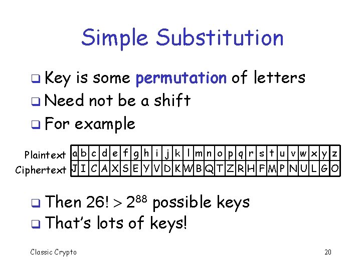 Simple Substitution q Key is some permutation of letters q Need not be a