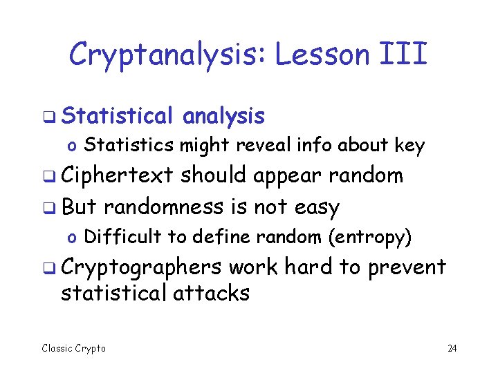 Cryptanalysis: Lesson III q Statistical analysis o Statistics might reveal info about key q