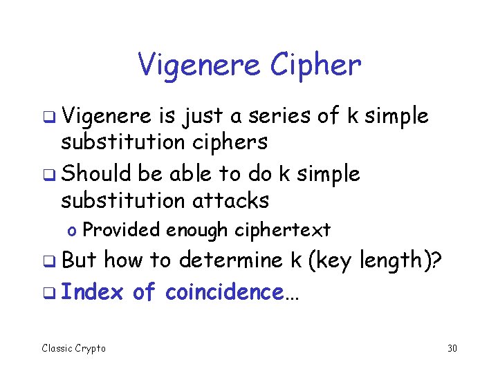 Vigenere Cipher q Vigenere is just a series of k simple substitution ciphers q