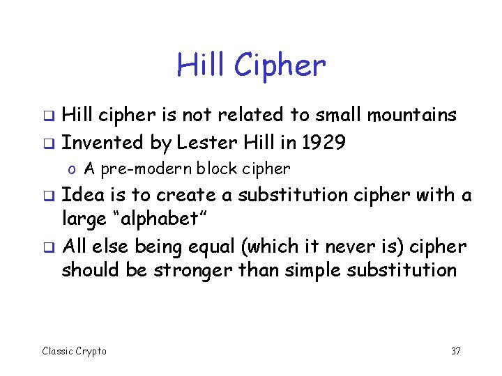 Hill Cipher Hill cipher is not related to small mountains q Invented by Lester