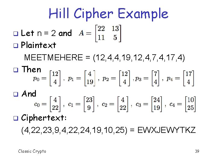 Hill Cipher Example Let n = 2 and q Plaintext MEETMEHERE = (12, 4,