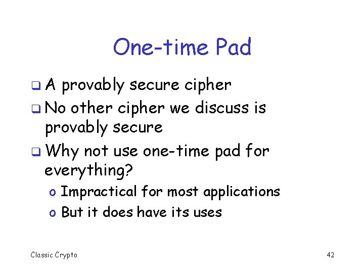 One-time Pad q. A provably secure cipher q No other cipher we discuss is