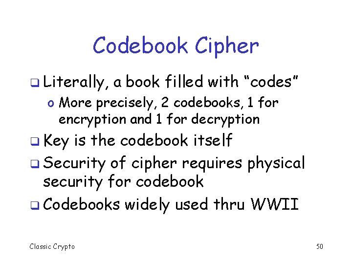 Codebook Cipher q Literally, a book filled with “codes” o More precisely, 2 codebooks,