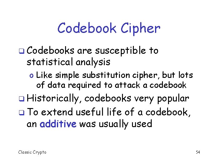 Codebook Cipher q Codebooks are susceptible to statistical analysis o Like simple substitution cipher,