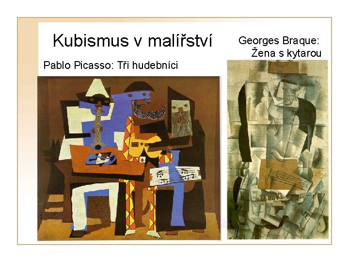 Kubismus v malířství Pablo Picasso: Tři hudebníci Georges Braque: Žena s kytarou 