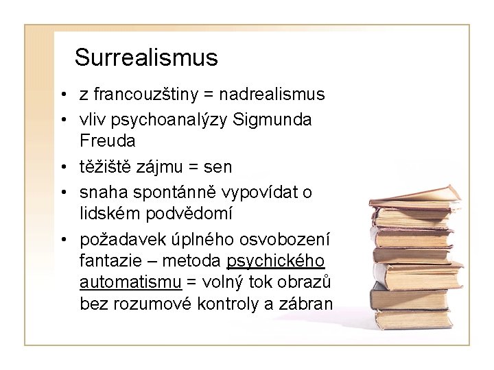 Surrealismus • z francouzštiny = nadrealismus • vliv psychoanalýzy Sigmunda Freuda • těžiště zájmu