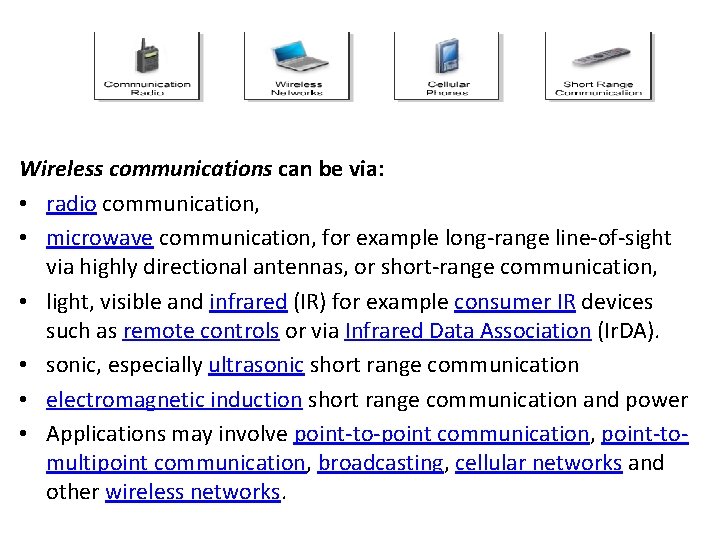 Wireless communications can be via: • radio communication, • microwave communication, for example long-range