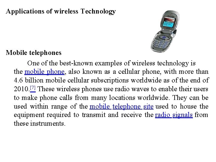 Applications of wireless Technology Mobile telephones One of the best-known examples of wireless technology