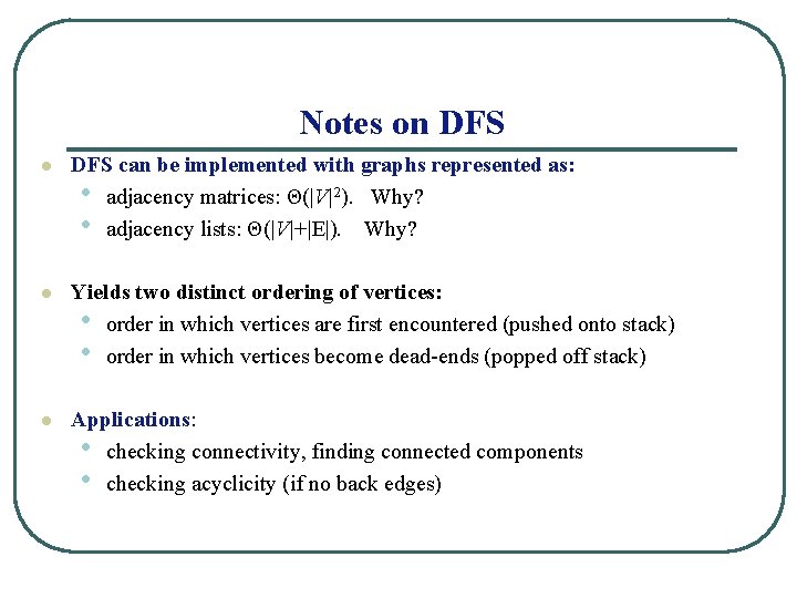 Notes on DFS l DFS can be implemented with graphs represented as: • adjacency