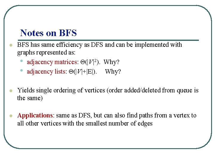 Notes on BFS l BFS has same efficiency as DFS and can be implemented