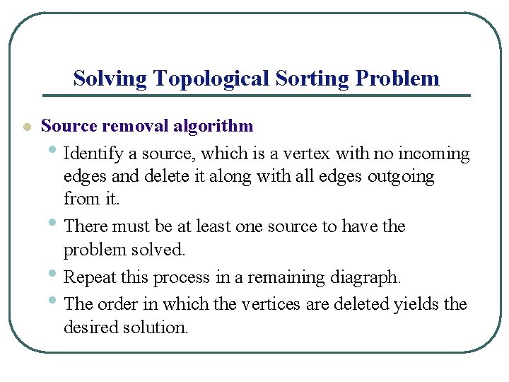 Solving Topological Sorting Problem l Source removal algorithm • Identify a source, which is