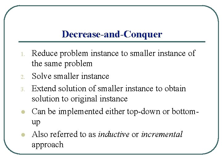 Decrease-and-Conquer 1. 2. 3. l l Reduce problem instance to smaller instance of the