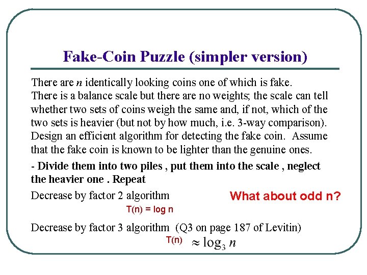 Fake-Coin Puzzle (simpler version) There are n identically looking coins one of which is