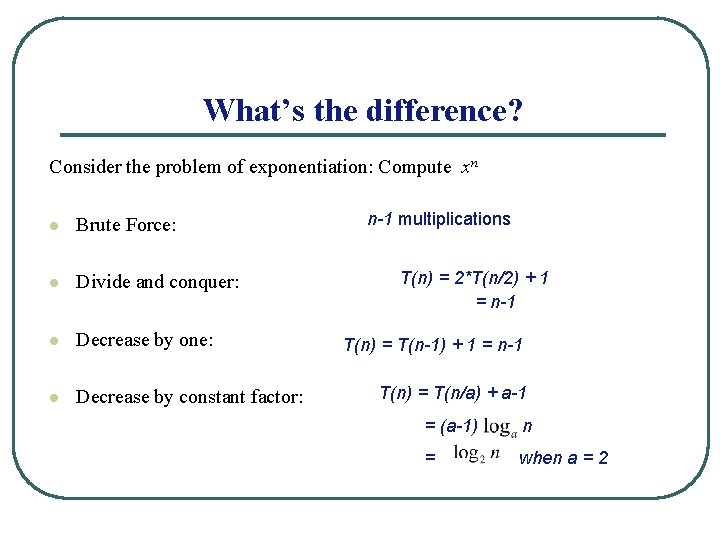 What’s the difference? Consider the problem of exponentiation: Compute xn l Brute Force: l