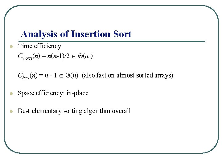 Analysis of Insertion Sort l Time efficiency Cworst(n) = n(n-1)/2 Θ(n 2) Cbest(n) =