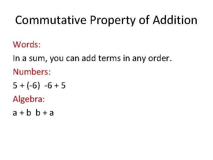 Commutative Property of Addition Words: In a sum, you can add terms in any