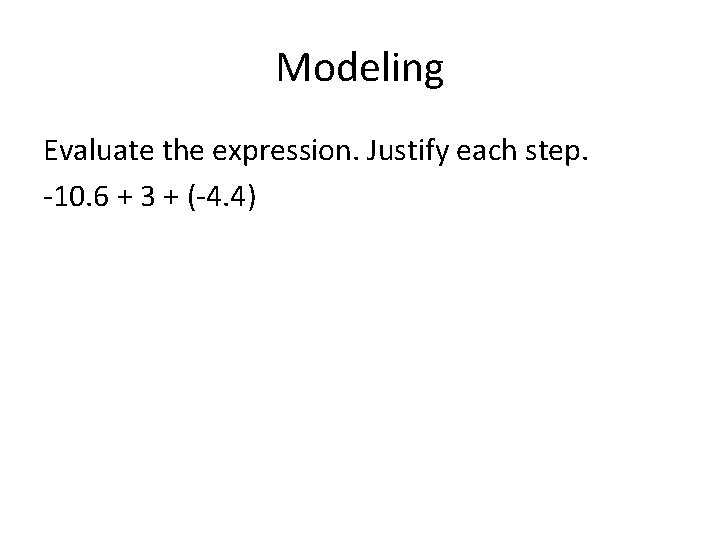 Modeling Evaluate the expression. Justify each step. -10. 6 + 3 + (-4. 4)