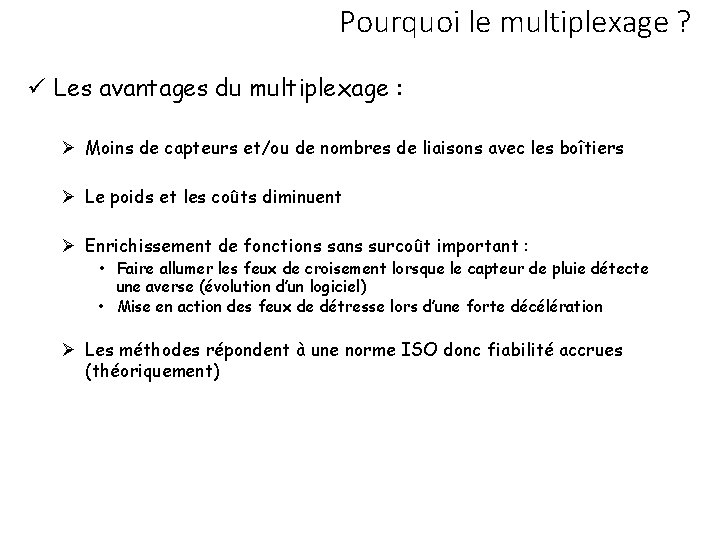 Pourquoi le multiplexage ? Les avantages du multiplexage : Moins de capteurs et/ou de