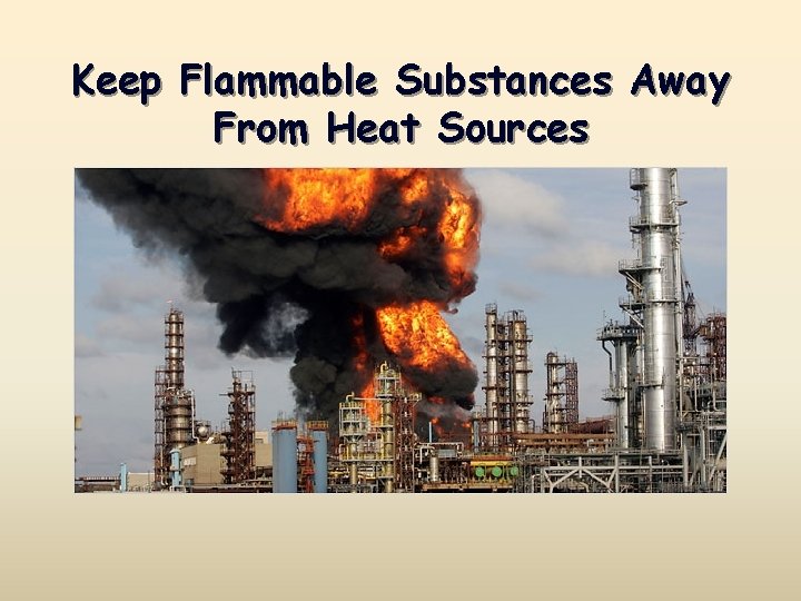 Keep Flammable Substances Away From Heat Sources 